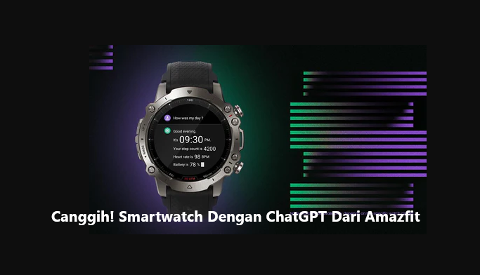 Istimewa! Amazfit Segera Luncurkan Smartwatch Dengan ChatGPT