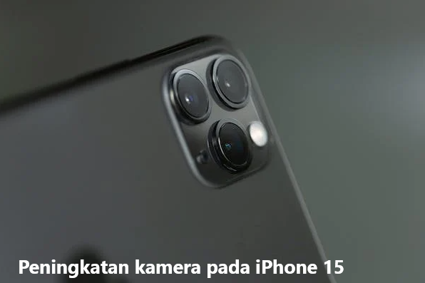 Peningkatan kamera pada iphone 15