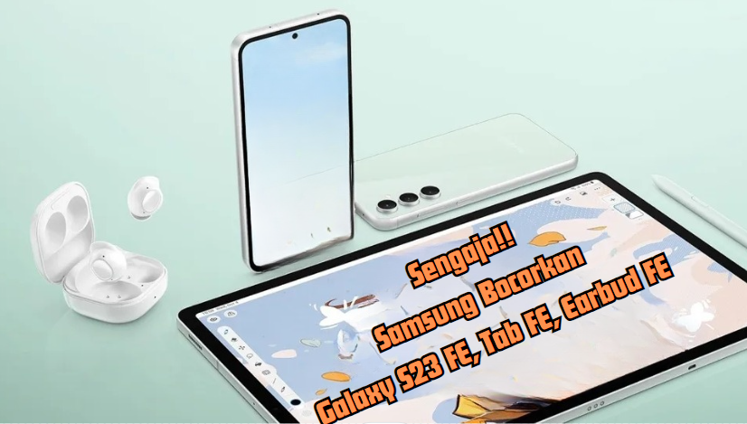 Sengaja! Samsung Bocorkan Tampilan Samsung Galaxy S23 FE, Tab FE dan Earbud FE